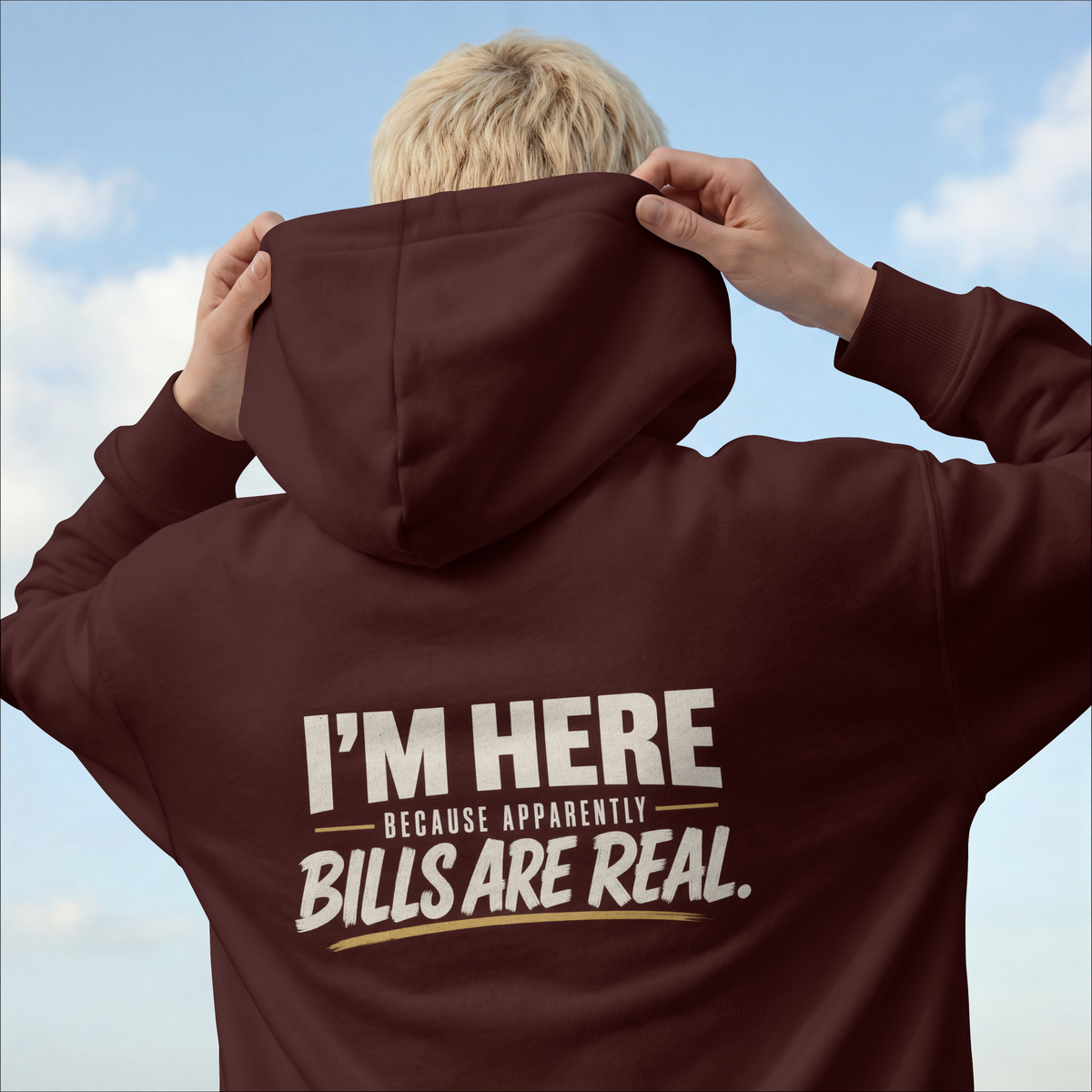 I’m Here Because Apparently Bills Are Real. – Workplace Humor Design