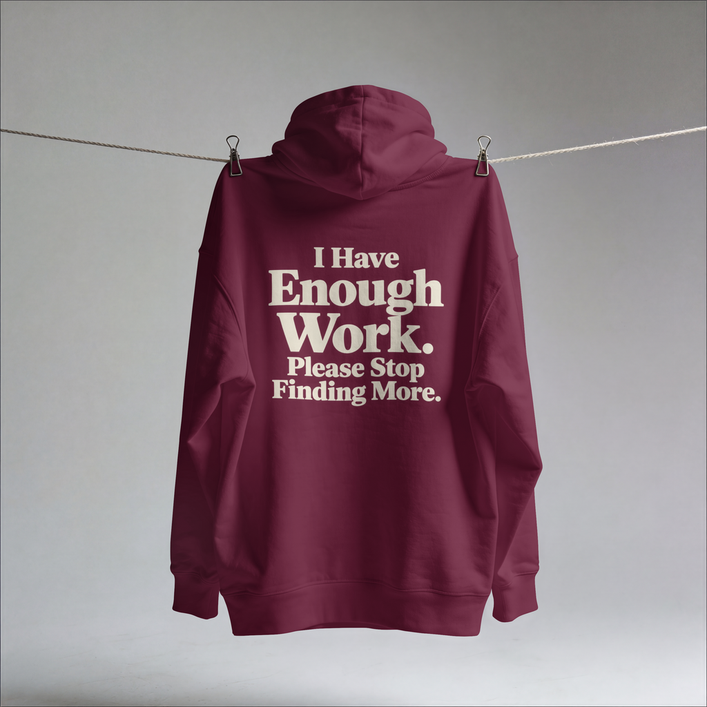 I Have Enough Work. Please Stop Finding More. – Workplace Humor Design