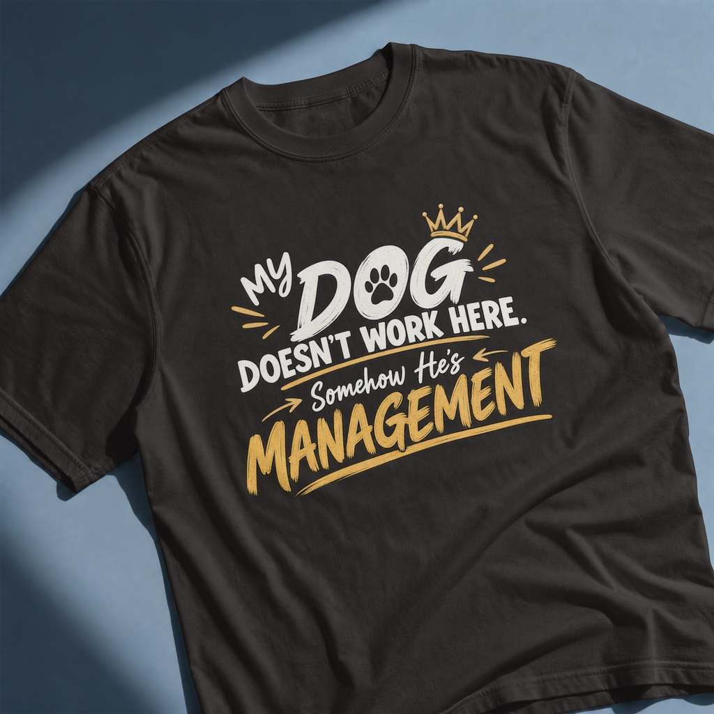 My Dog Doesn’t Work Here. Somehow He’s Management. – Dog Lover Design