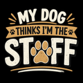 My Dog Thinks I’m the Staff. – Dog Lover Design
