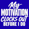 My Motivation Clocks Out Before I Do. – Workplace Humor Design