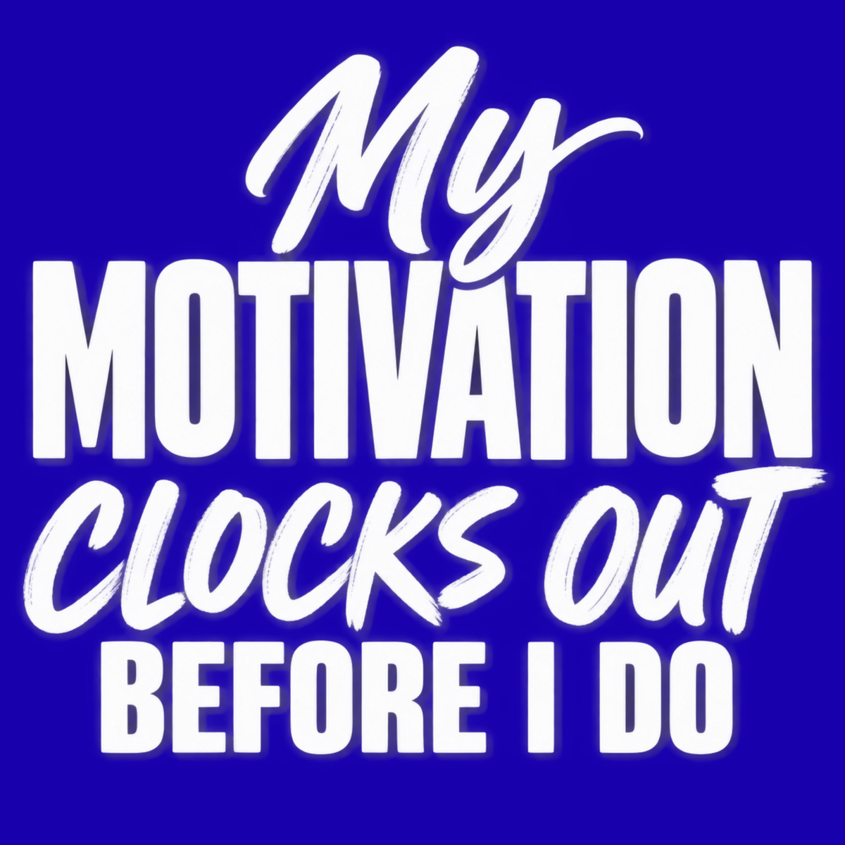 My Motivation Clocks Out Before I Do. – Workplace Humor Design