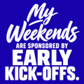 My Weekends Are Sponsored by Early Kick-Offs. – Football Parent Design