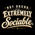 Not Drunk. Just Extremely Sociable. – Pub & Going Out Design