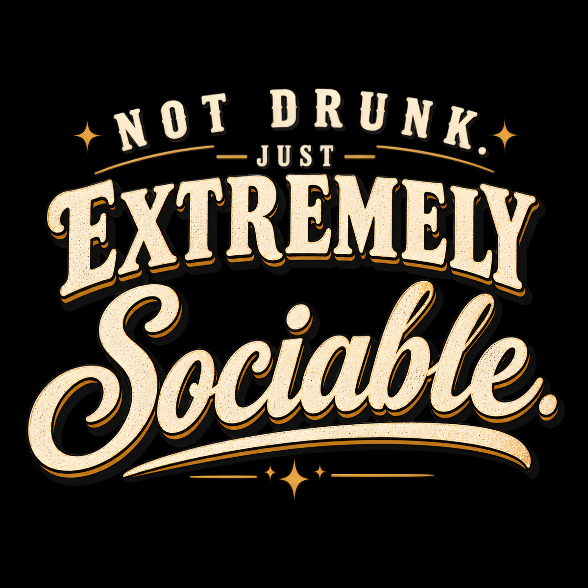 Not Drunk. Just Extremely Sociable. – Pub & Going Out Design