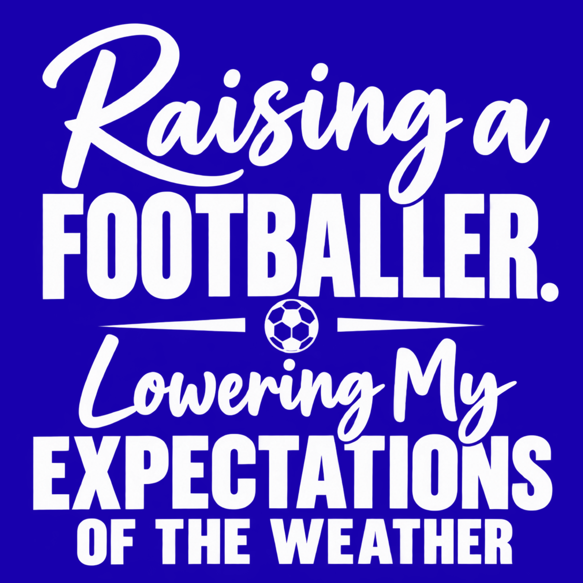 Raising a Footballer. Lowering My Expectations of the Weather. – Football Parent Design